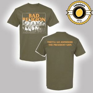 Bad Religion World Tour 2025 Merch Tee President Say 2025 They Will Go Anywhere Two Sided Unisex T-Shirt