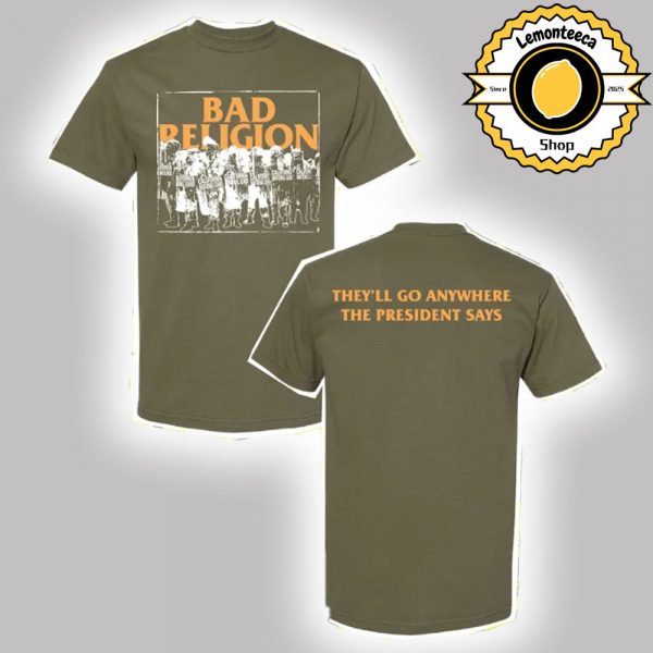 Bad Religion World Tour 2025 Merch Tee President Say 2025 They Will Go Anywhere Two Sided Unisex T-Shirt