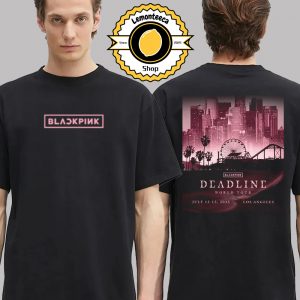 Blackpink Deadline World Tour 2025 Exclusive City Tee Los Angeles On July 12 And 13 2025 Two Sided Unisex T-Shirt