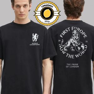Chelsea First Europe Now the World Graphic FIFA Club World Cup Chmapions 2025 Unisex T-Shirt