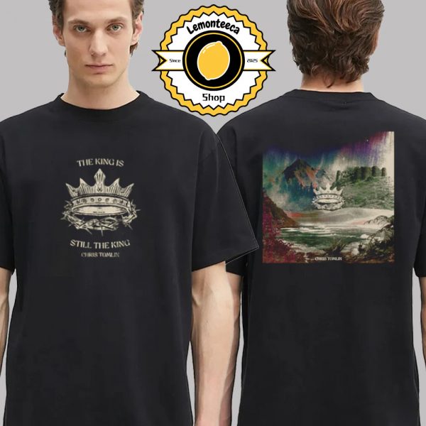 Chris Tomlin The King Is Still The King Album Two Sided Unisex T-Shirt