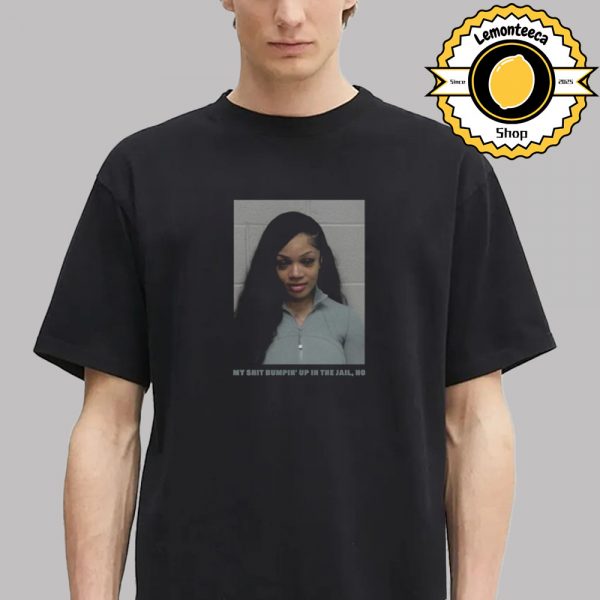 GloRilla Mugshot My Shit Bumpin’up In Thje Jail No Unisex T-Shirts