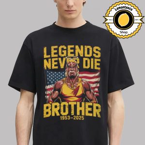 Hulk Hogan Rest In Peace Legends Never Die Brother 1953 2025 Unisex T-Shirt