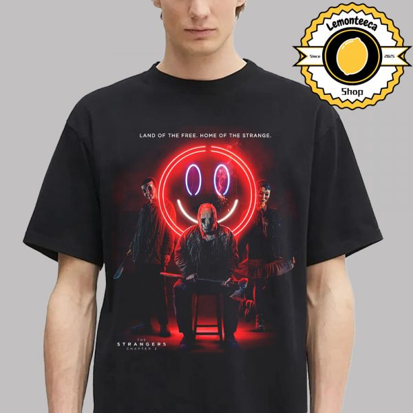 New Poster For The Strangers Chapter 2 Land Of The Free Home Of The Strange Only In Theaters September 26 2025 Unisex T-Shirt