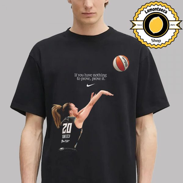Sabrina Ionescu Nike If You Have Nothing To Prove Prove It Reach WNBA 3-Point Contest Nike Tribute Unisex T-Shirt
