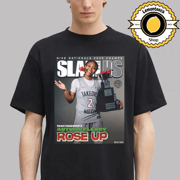 SlamHS Cover Nike Nationals 2025 Champs Team Takeover’s Autumn Fleary Rose Up NCAA Unisex T-Shirt