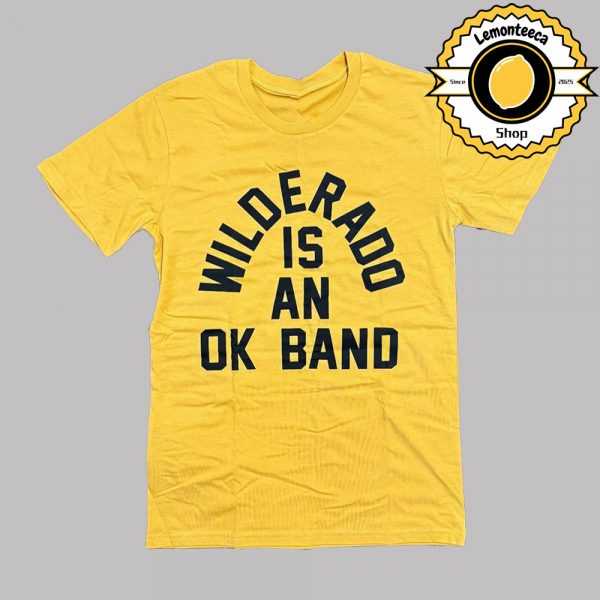 Wilderado Merch Tee Wilderado Is An Ok Band Unisex T-Shirt