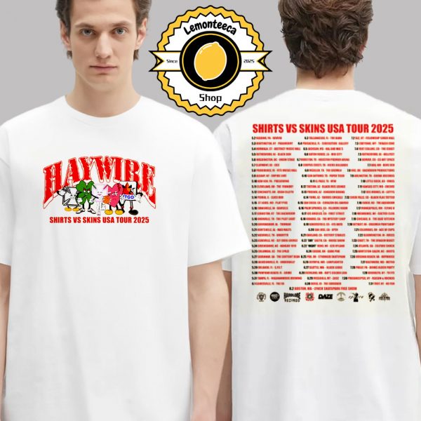 Haywire Merch Tee Shirts VS Skins 2025 Tour Dates List Two Sided Unisex T-Shirt