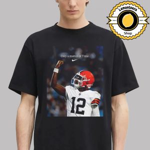 Nike Shedeur Sanders Cleveland Browns Only A Matter Of Time Nike Tribute NFL 2025 Unisex T-Shirt